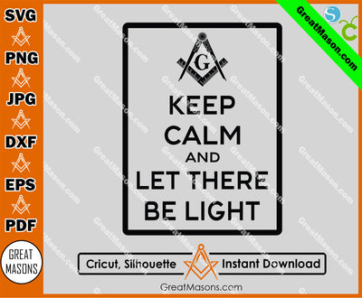 Keep Calm and Let There Be Light Masonic SVG, Png, Eps, Dxf, Jpg, Pdf File