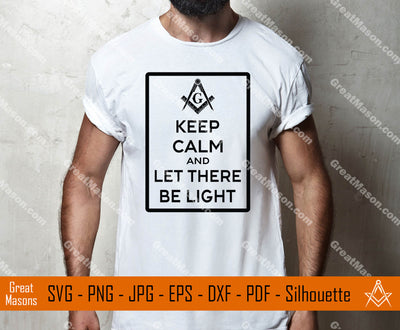 Keep Calm and Let There Be Light Masonic SVG, Png, Eps, Dxf, Jpg, Pdf File