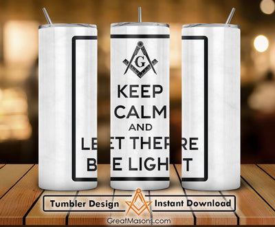 Keep Calm and Let There Be Light Great Masons Skinny Tumbler Wrap Png File