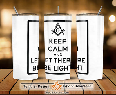 Keep Calm and Let There Be Light Great Masons Skinny Tumbler Wrap Png File