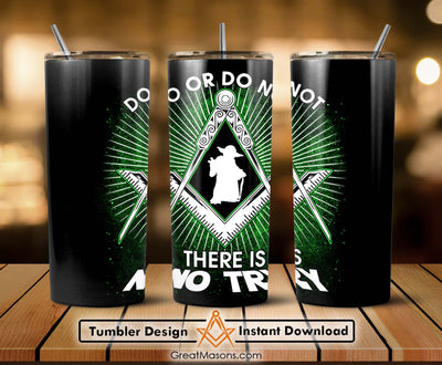 Freemasons Do Or Do Not There Is No Try Mason Skinny Tumbler Wrap Png Straight & Tapered Tumbler File Digital